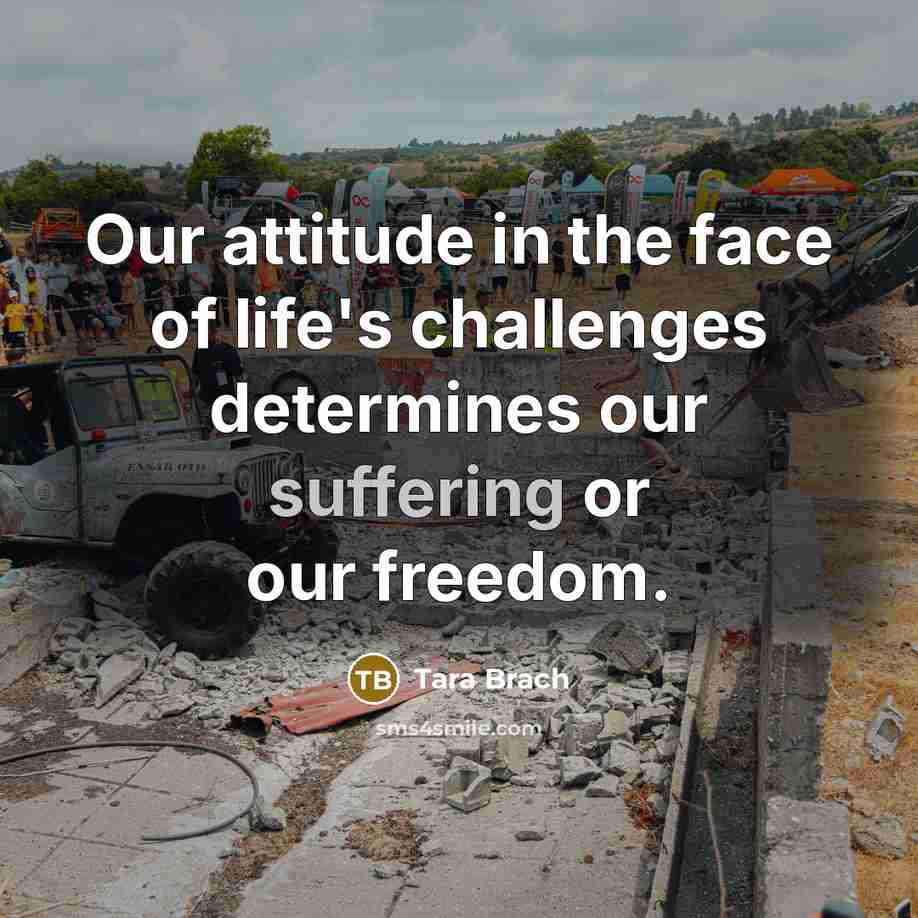 “Our attitude in the face of life's challenges determines our…” quote by Tara Brach