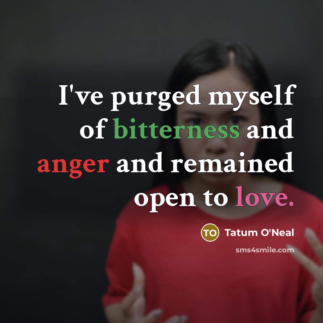 “I've purged myself of bitterness and anger and remained open…” quote by Tatum O'Neal