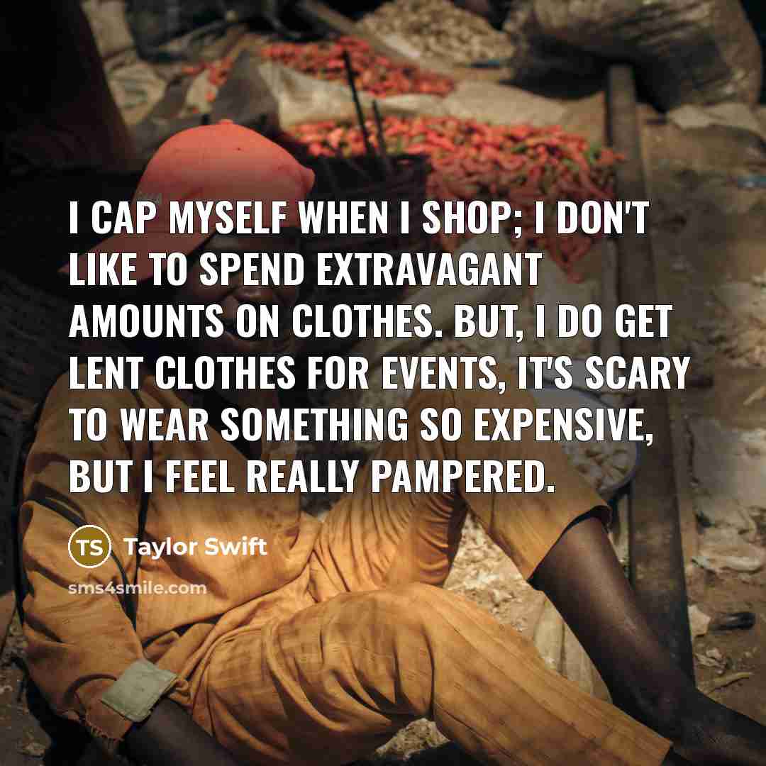 “I cap myself when I shop; I don't like to…” quote by Taylor Swift