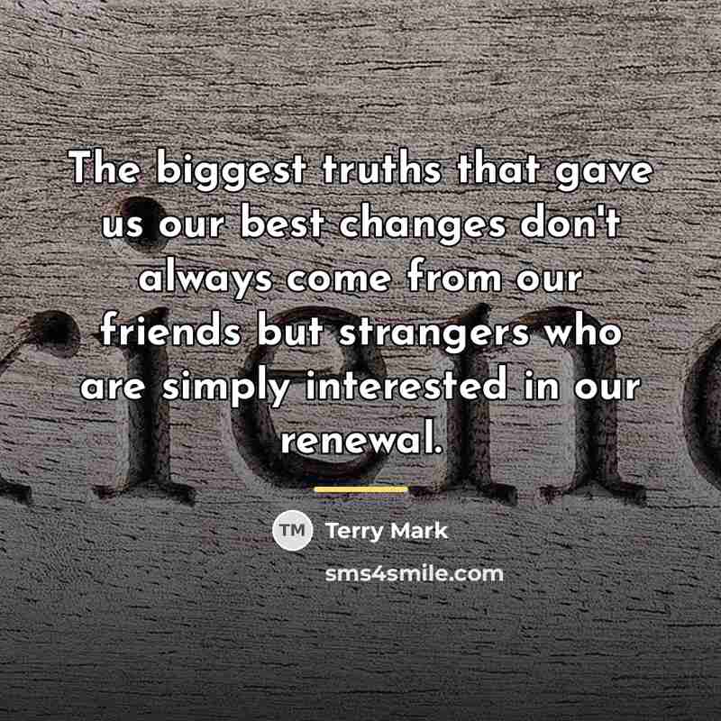 “The biggest truths that gave us our best changes don't…” quote by Terry Mark