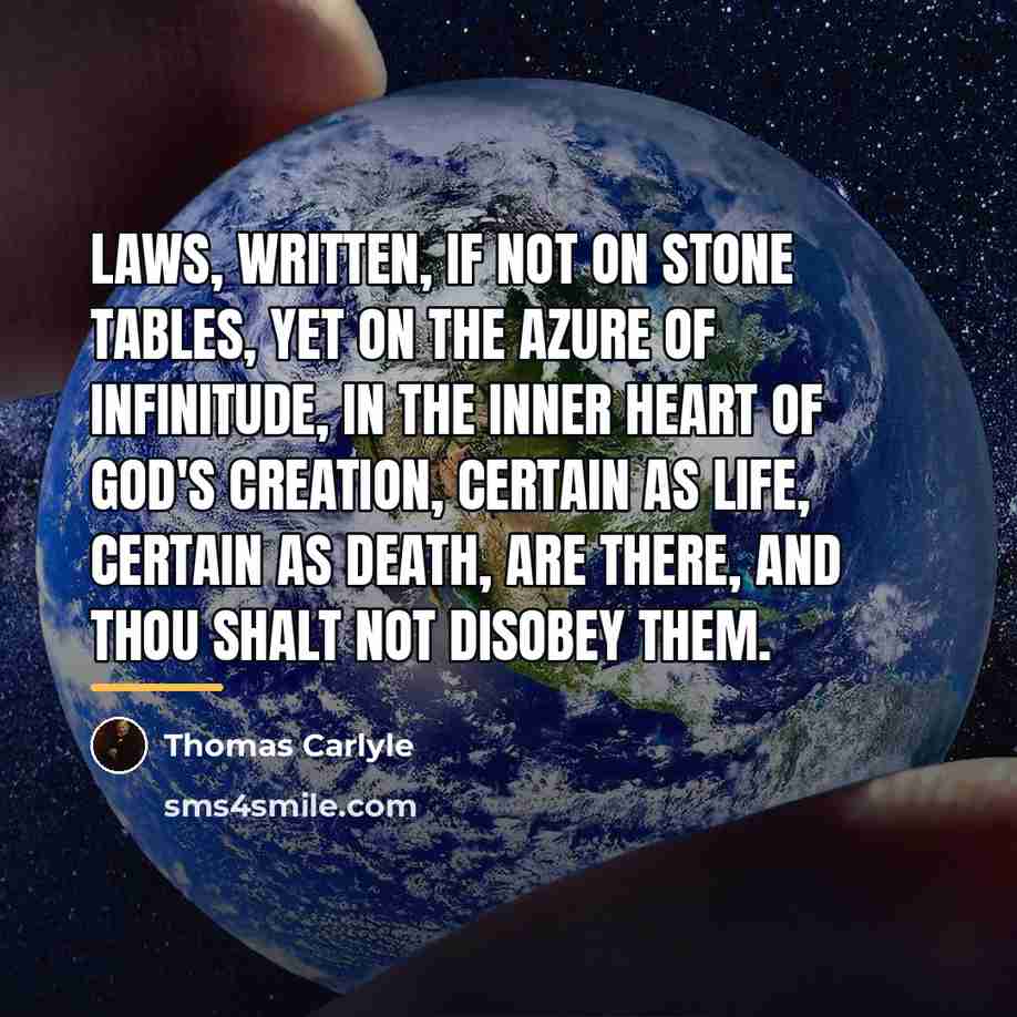 “Laws, written, if not on stone tables, yet on the…” quote by Thomas Carlyle
