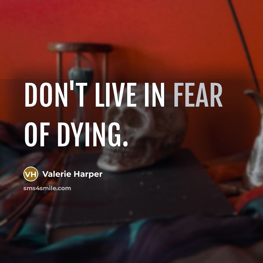 “Don't live in fear of dying.…” quote by Valerie Harper
