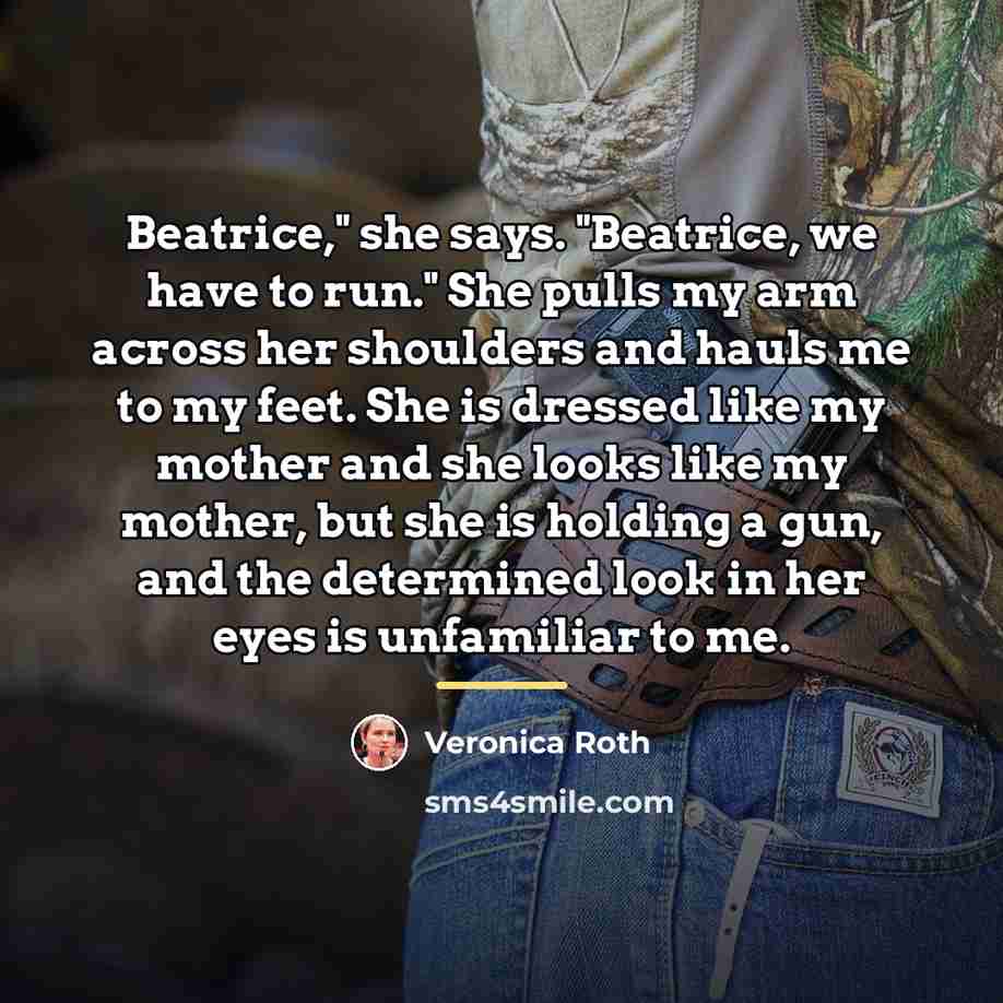 “Beatrice," she says. "Beatrice, we have to run." She pulls…” quote by Veronica Roth