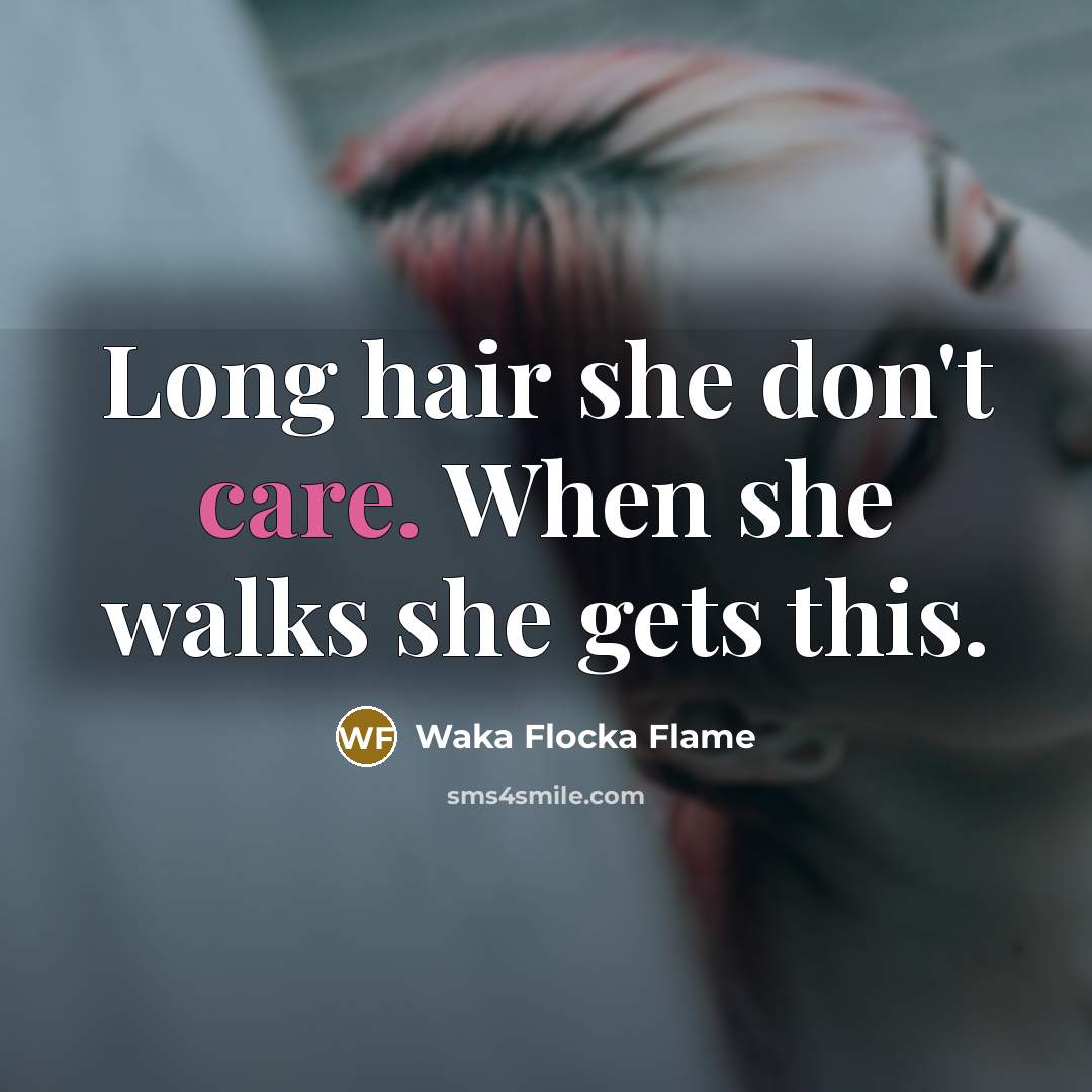 “Long hair she don't care. When she walks she gets…” quote by Waka Flocka Flame