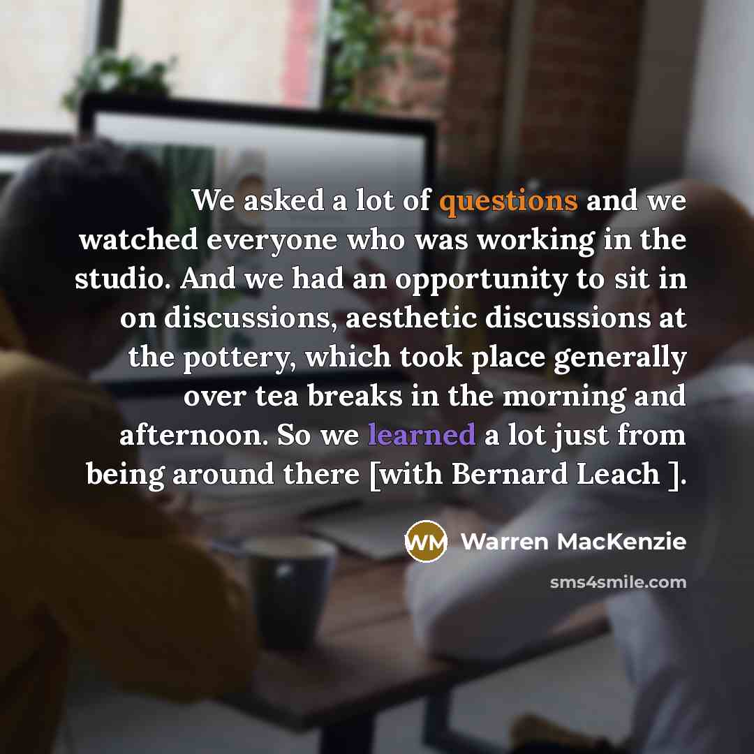 “We asked a lot of questions and we watched everyone…” quote by Warren MacKenzie