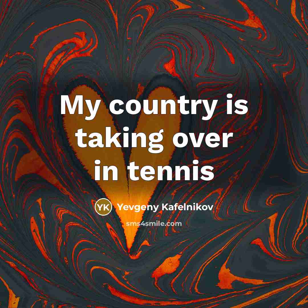 “My country is taking over in tennis…” quote by Yevgeny Kafelnikov