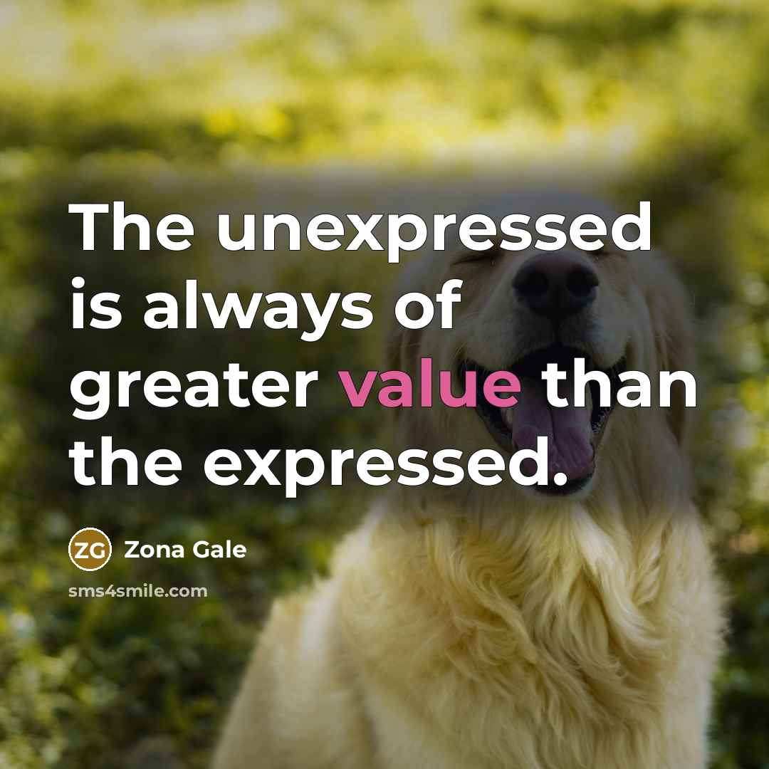 “The unexpressed is always of greater value than the expressed.…” quote by Zona Gale