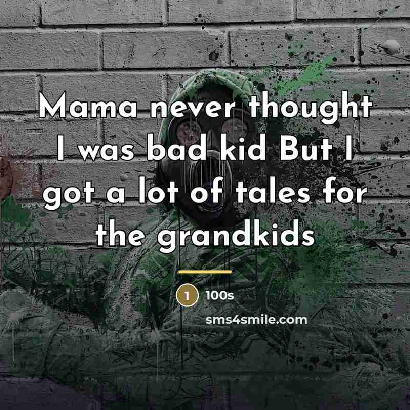 “Mama never thought I was bad kid But I got…” quote by 100s