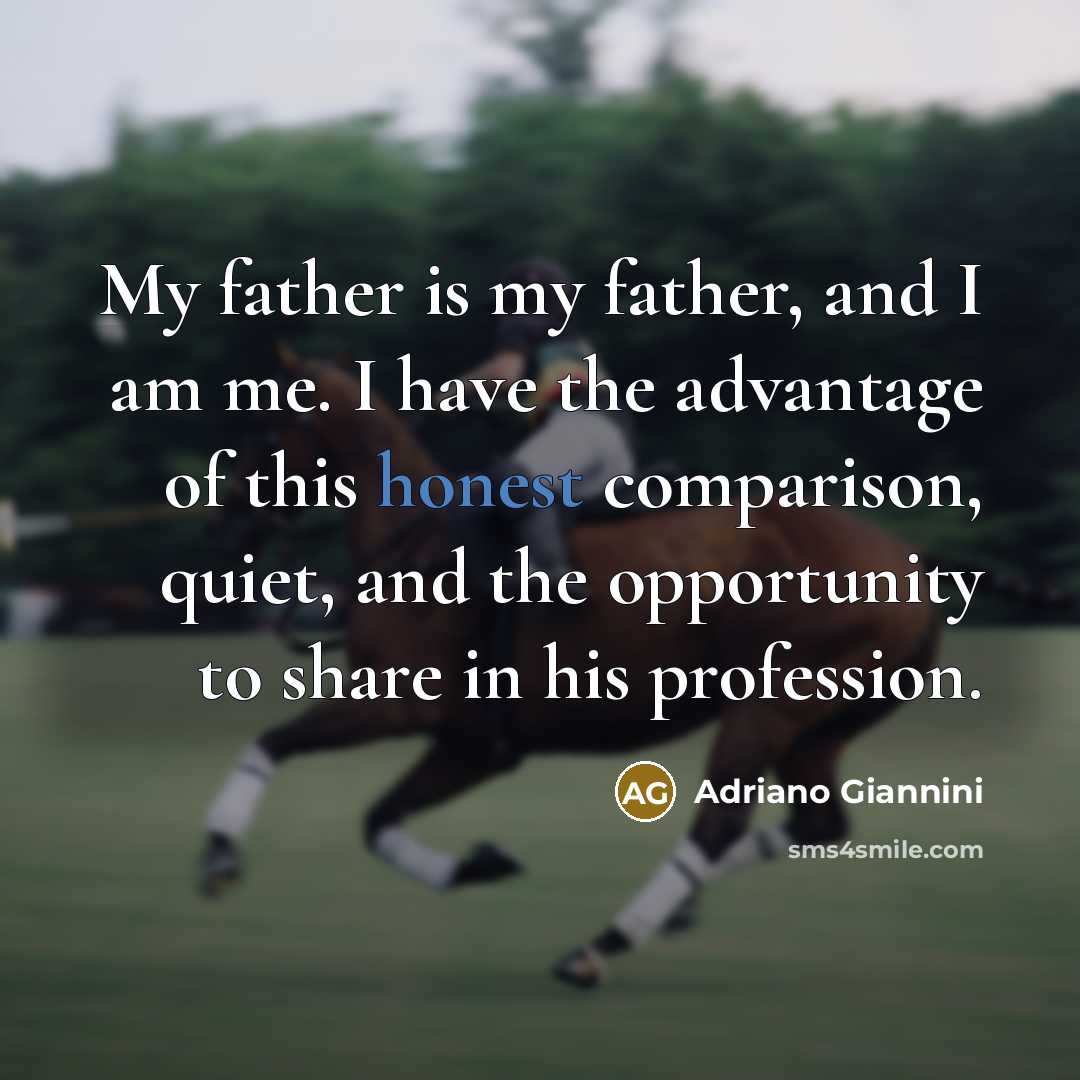 “My father is my father, and I am me. I…” quote by Adriano Giannini