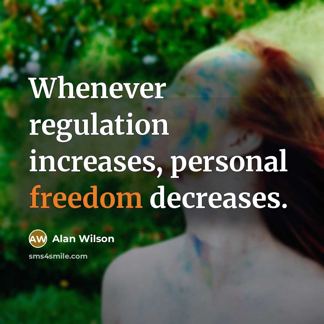 “Whenever regulation increases, personal freedom decreases.…” quote by Alan Wilson