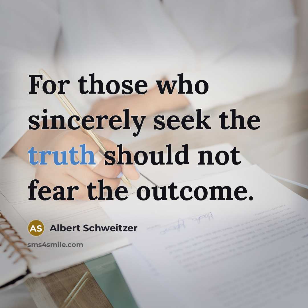 “For those who sincerely seek the truth should not fear…” quote by Albert Schweitzer