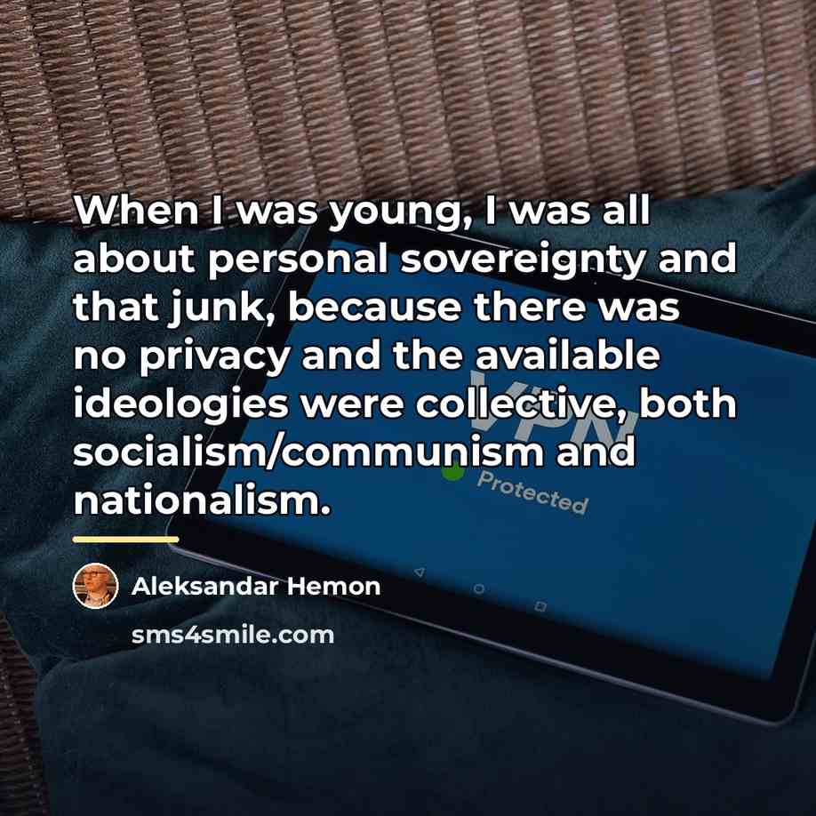 “When I was young, I was all about personal sovereignty…” quote by Aleksandar Hemon