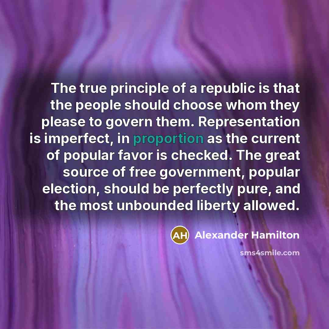 “The true principle of a republic is that the people…” quote by Alexander Hamilton