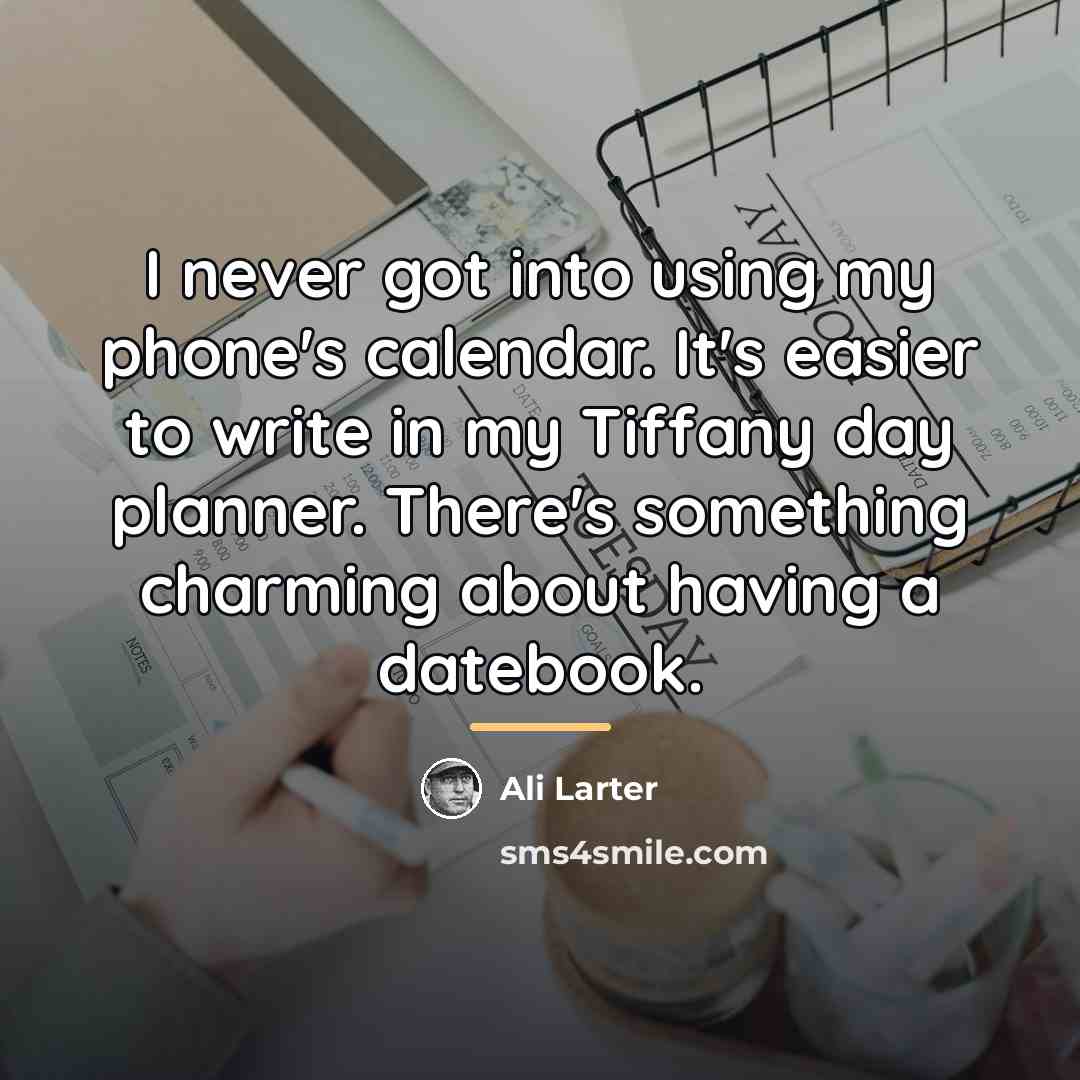 “I never got into using my phone's calendar. It's easier…” quote by Ali Larter