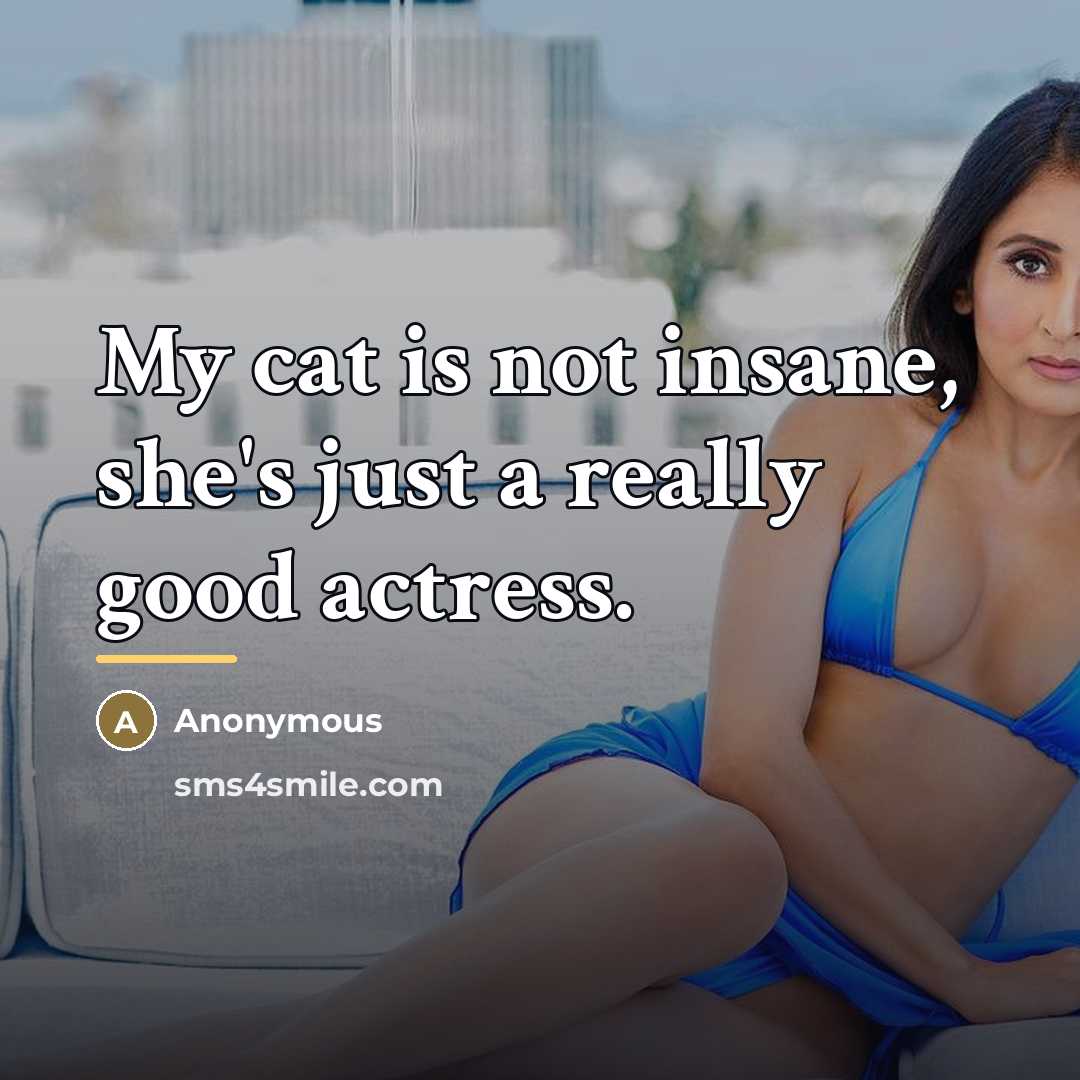 “My cat is not insane, she's just a really good…” quote by Anonymous