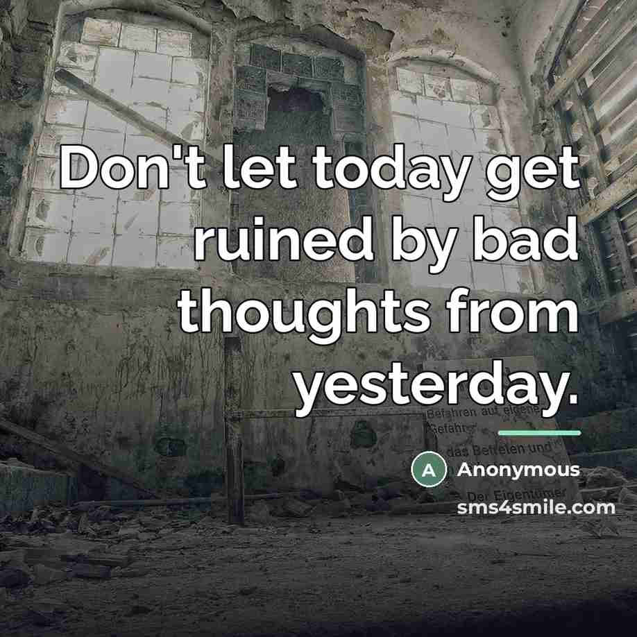 “Don't let today get ruined by bad thoughts from yesterday.…” quote by Anonymous