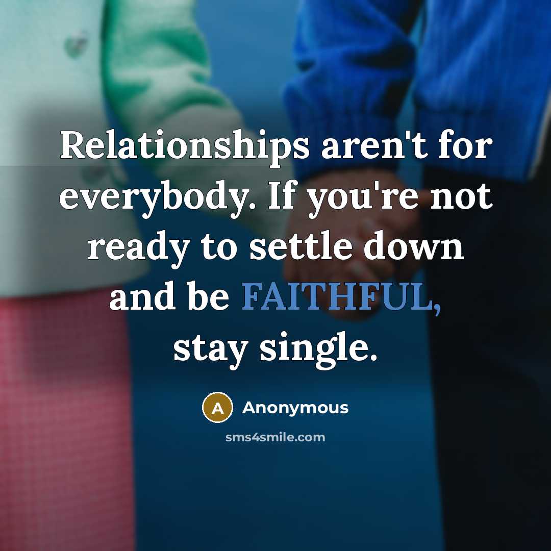 “Relationships aren't for everybody. If you're not ready to settle…” quote by Anonymous