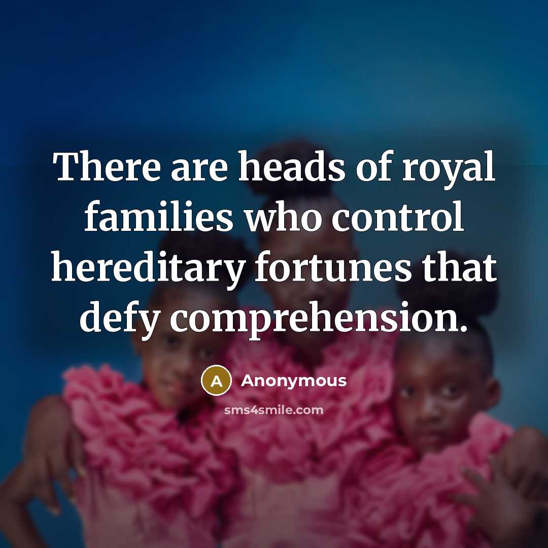 “There are heads of royal families who control hereditary fortunes…” quote by Anonymous