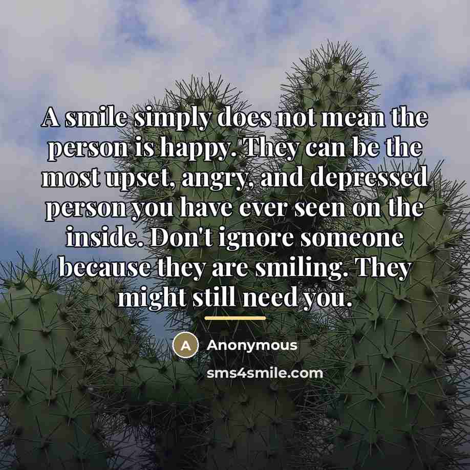 “A smile simply does not mean the person is happy.…” quote by Anonymous