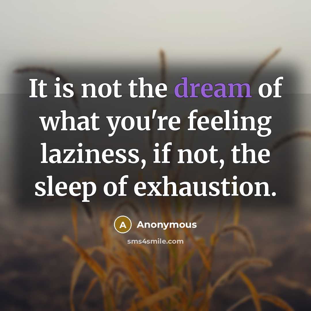 “It is not the dream of what you're feeling laziness,…” quote by Anonymous