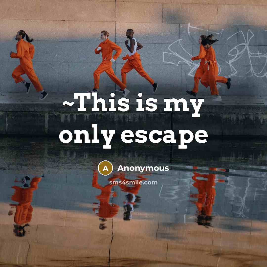 “~This is my only escape” quote by Anonymous