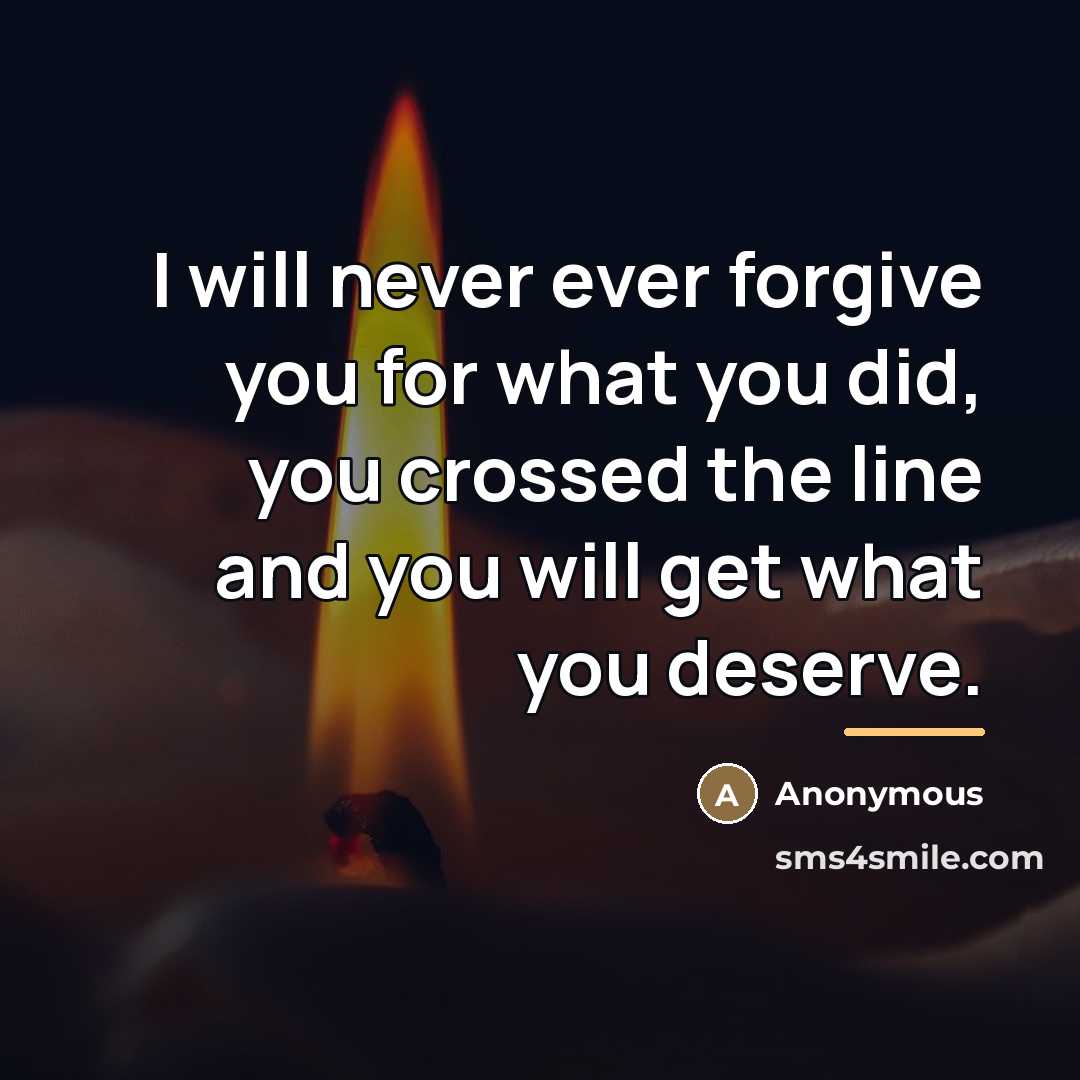“I will never ever forgive you for what you did,…” quote by Anonymous