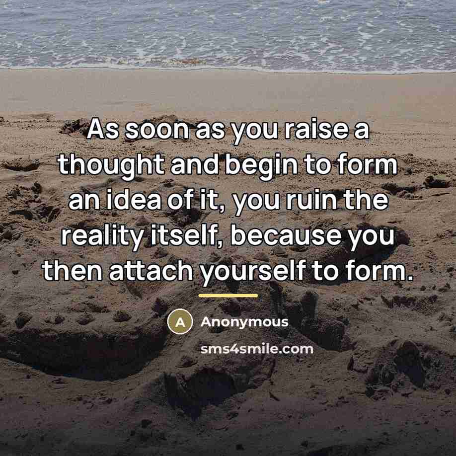 “As soon as you raise a thought and begin to…” quote by Anonymous