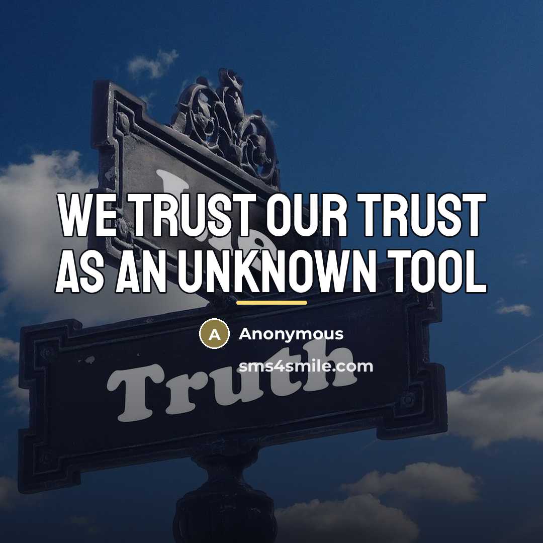 “We trust our trust as an unknown tool…” quote by Anonymous