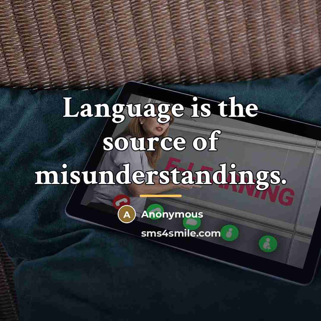 “Language is the source of misunderstandings.…” quote by Anonymous