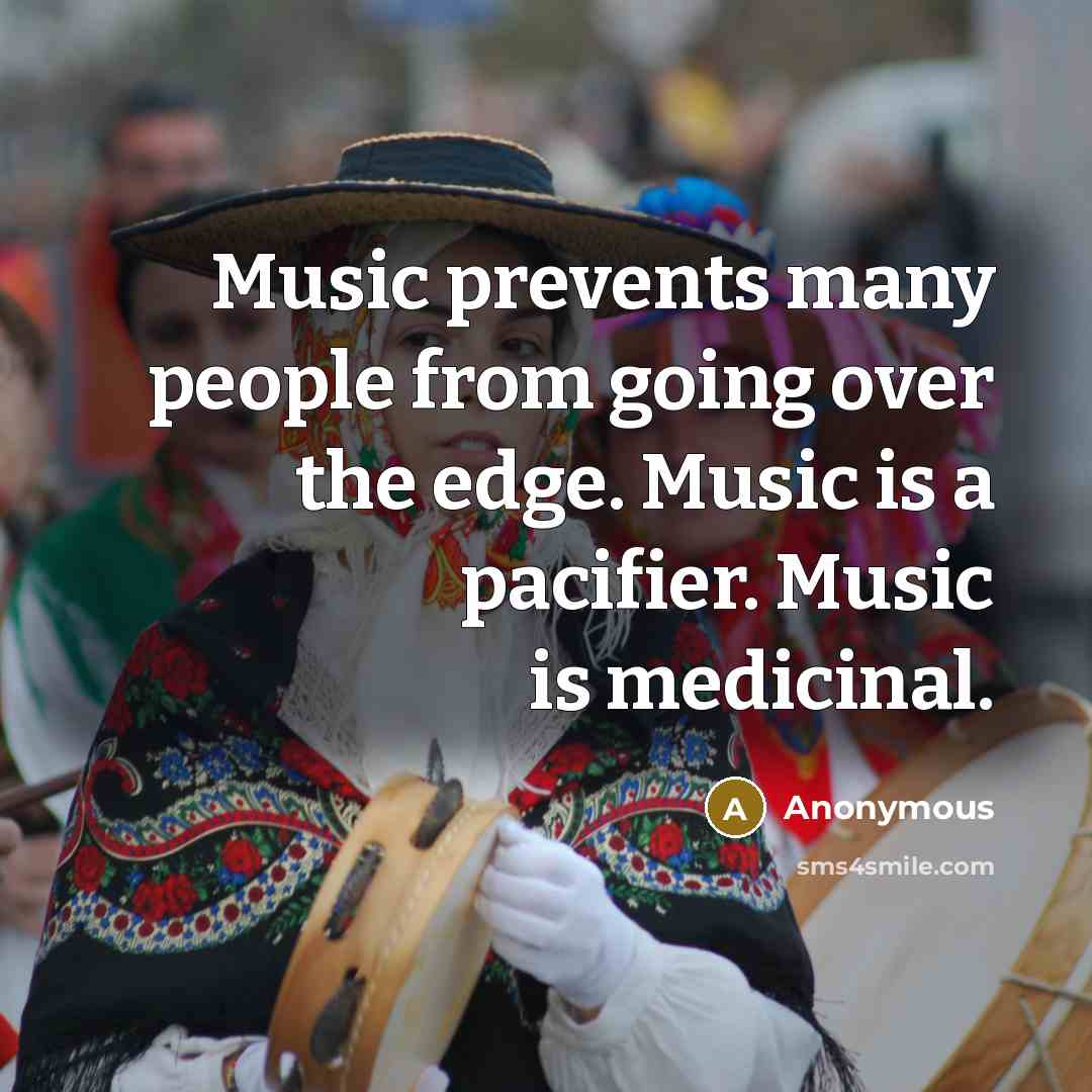 “Music prevents many people from going over the edge. Music…” quote by Anonymous