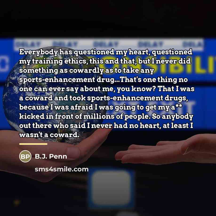 “Everybody has questioned my heart, questioned my training ethics, this…” quote by B.J. Penn