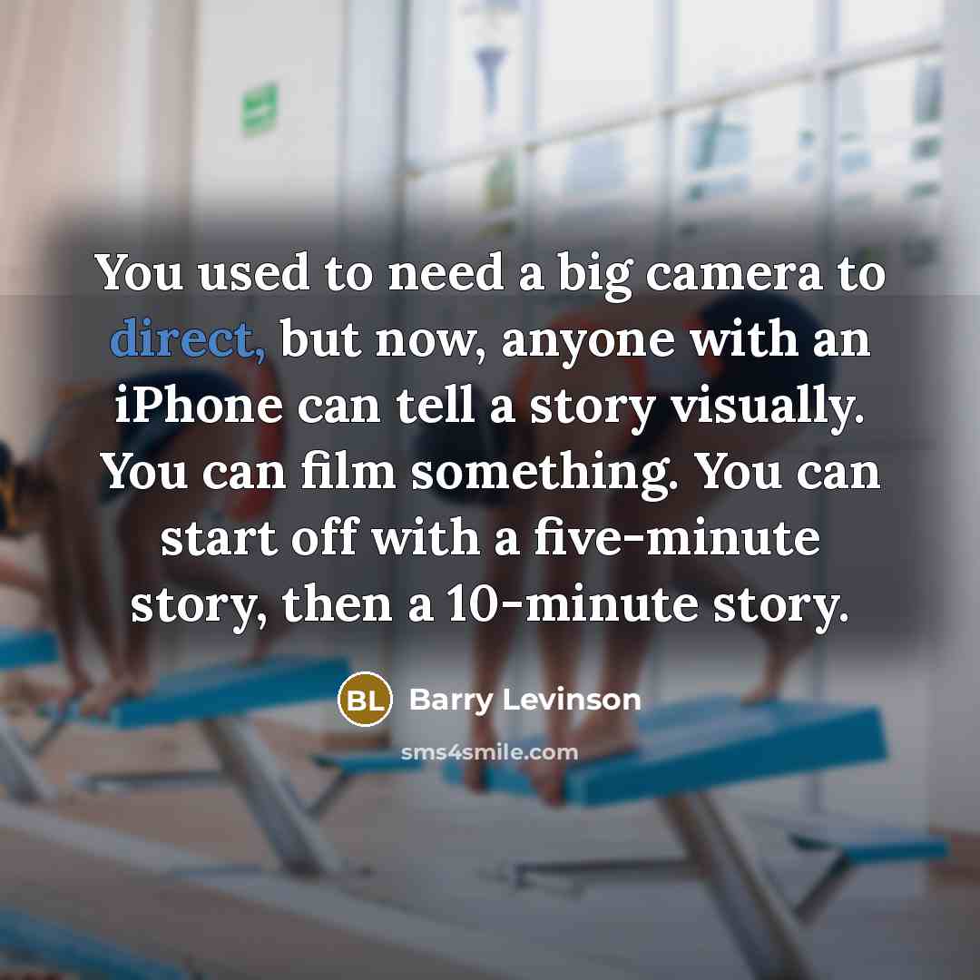 “You used to need a big camera to direct, but…” quote by Barry Levinson