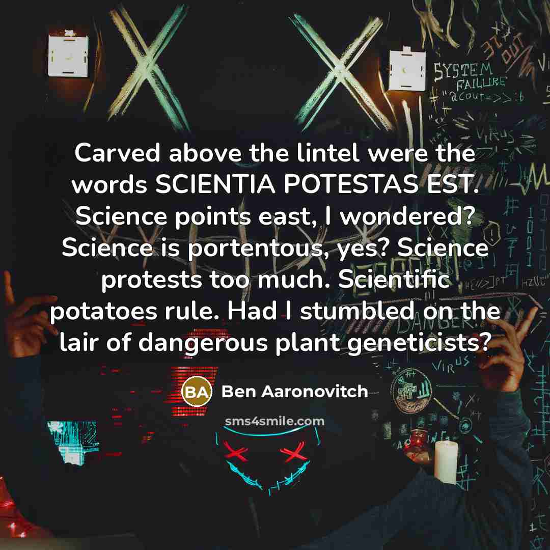 “Carved above the lintel were the words SCIENTIA POTESTAS EST.…” quote by Ben Aaronovitch