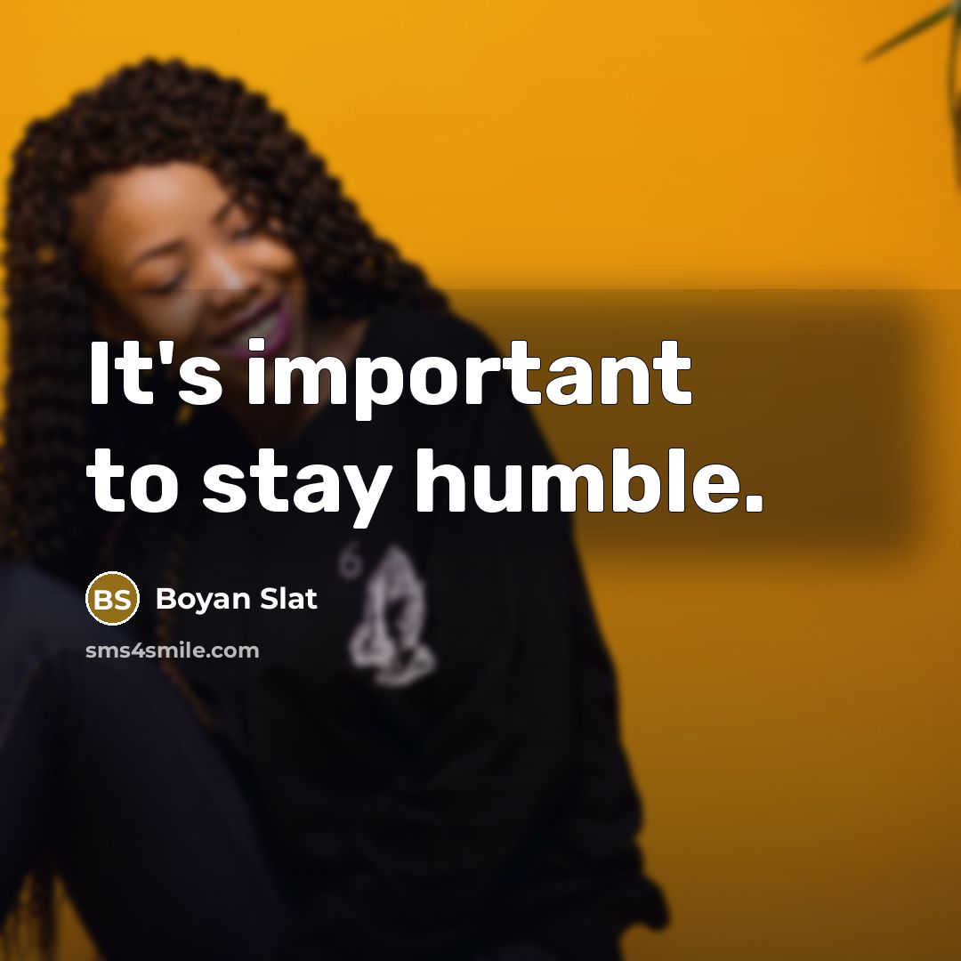 “It's important to stay humble.…” quote by Boyan Slat