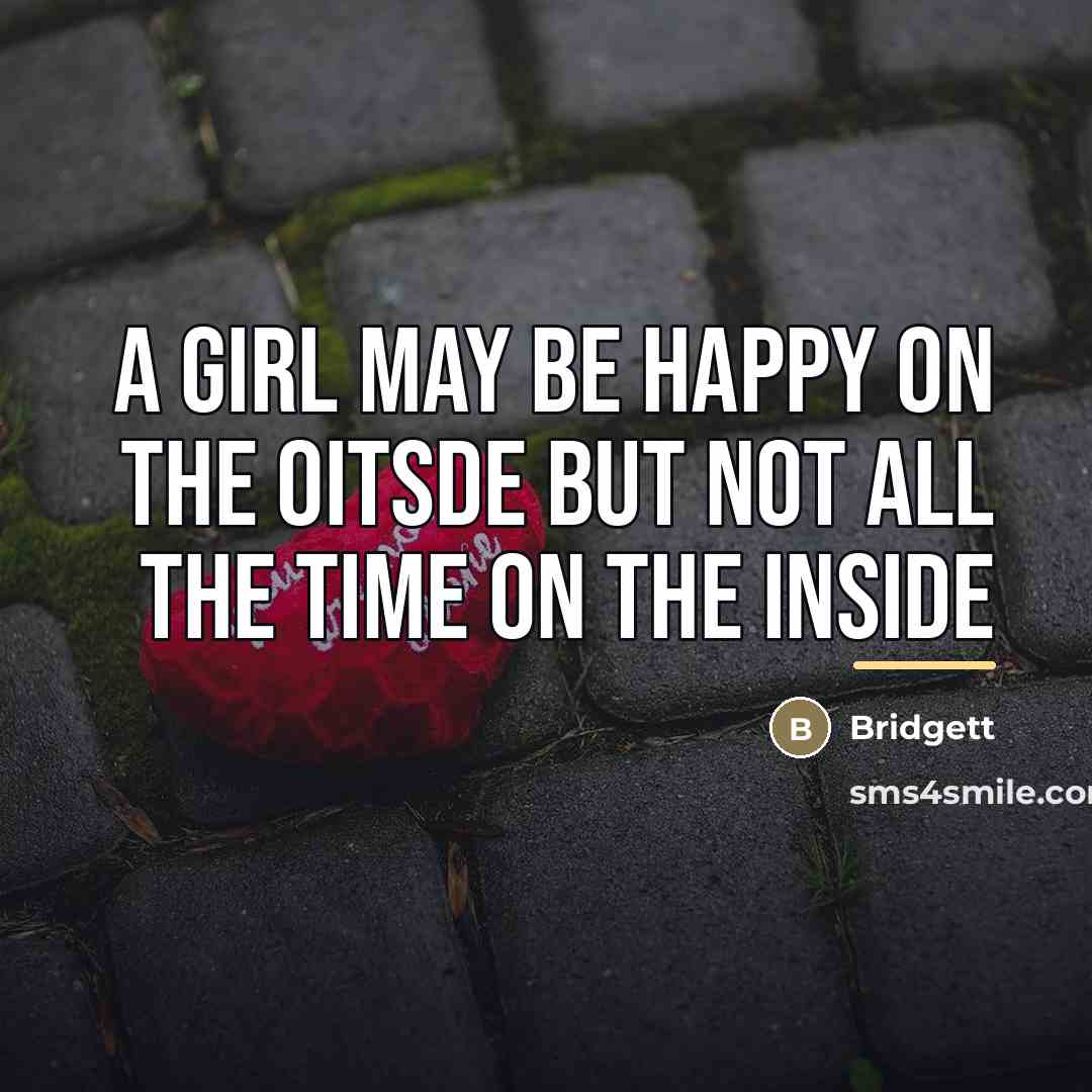 “A girl may be happy on the oitsde but not…” quote by Bridgett