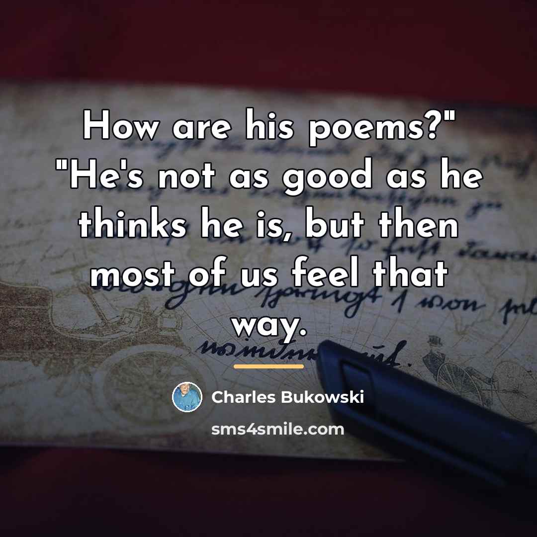 “How are his poems?" "He's not as good as he…” quote by Charles Bukowski