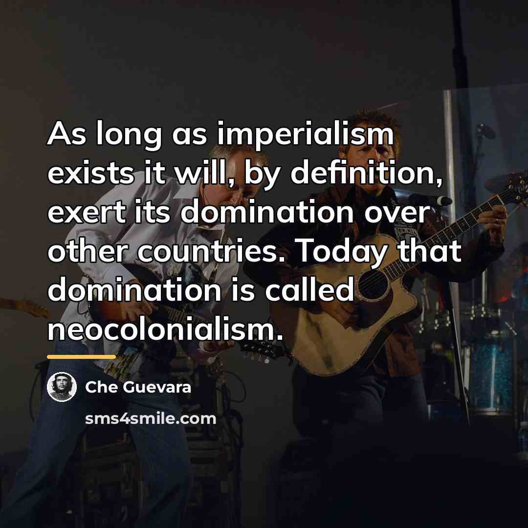“As long as imperialism exists it will, by definition, exert…” quote by Che Guevara