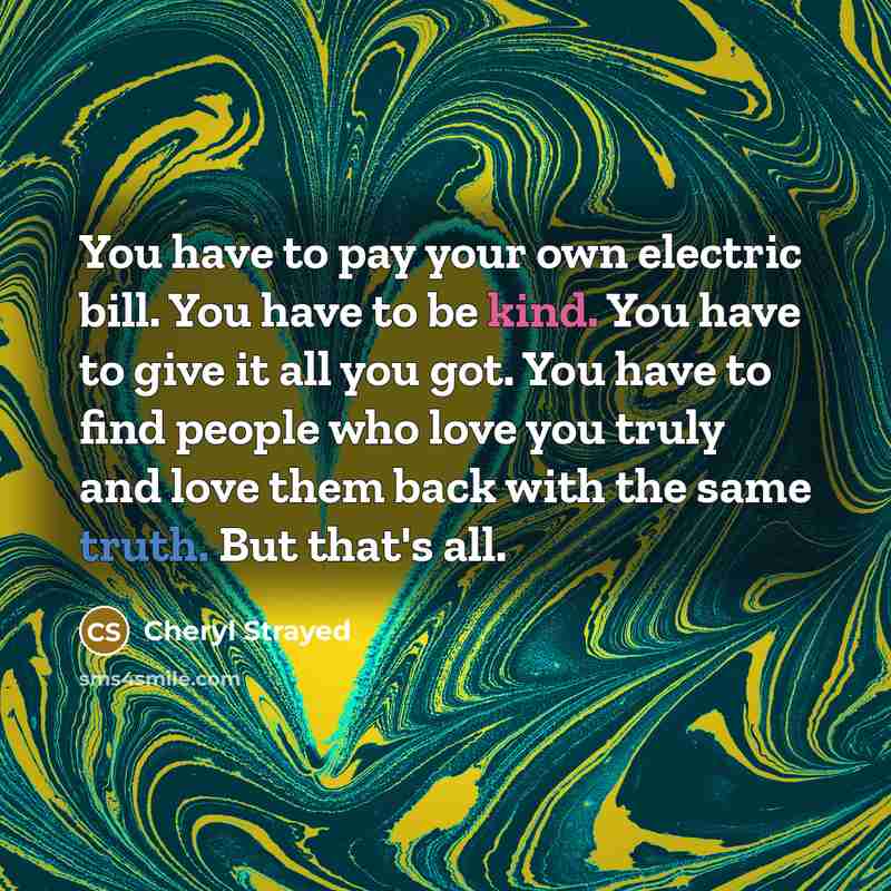 “You have to pay your own electric bill. You have…” quote by Cheryl Strayed