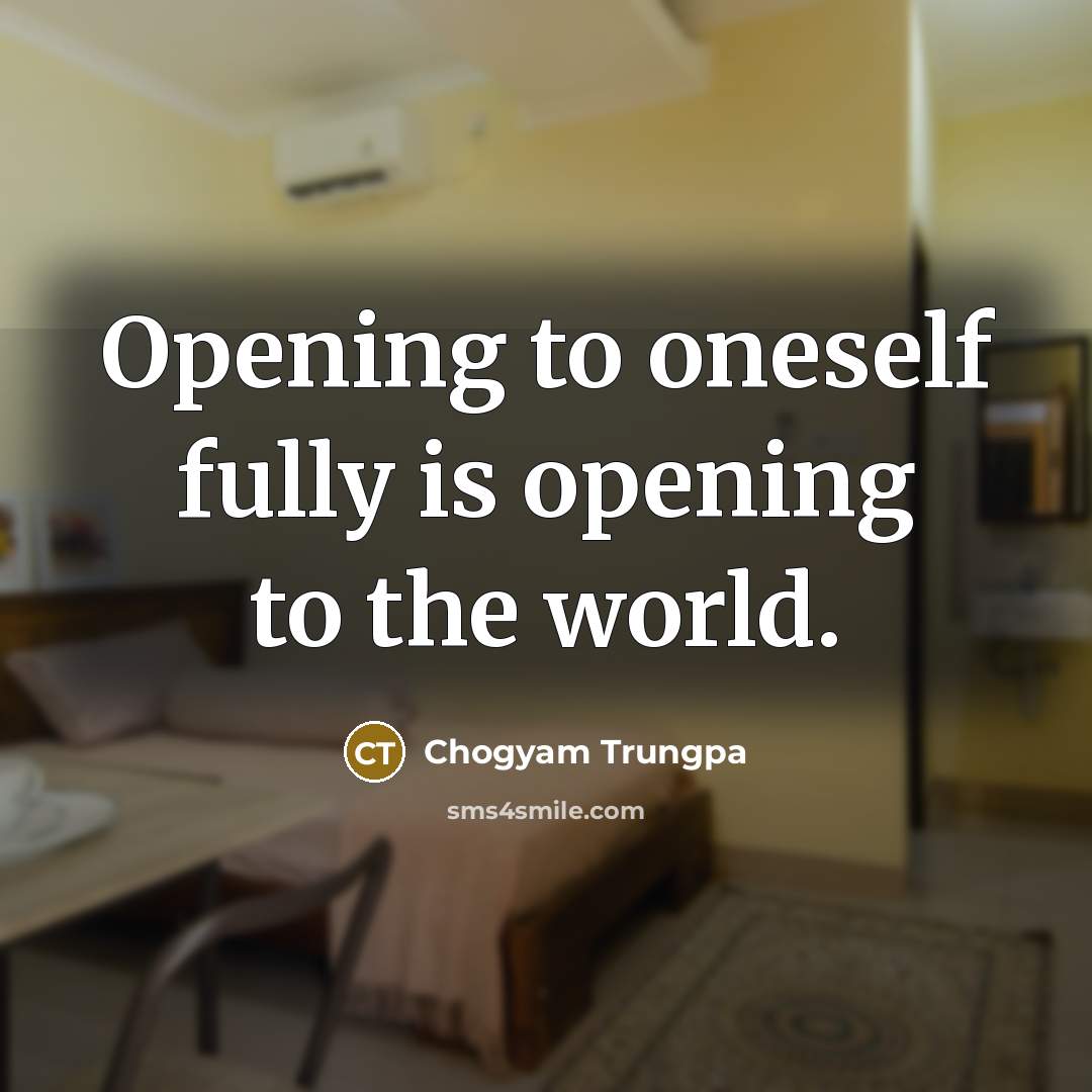 “Opening to oneself fully is opening to the world.…” quote by Chogyam Trungpa