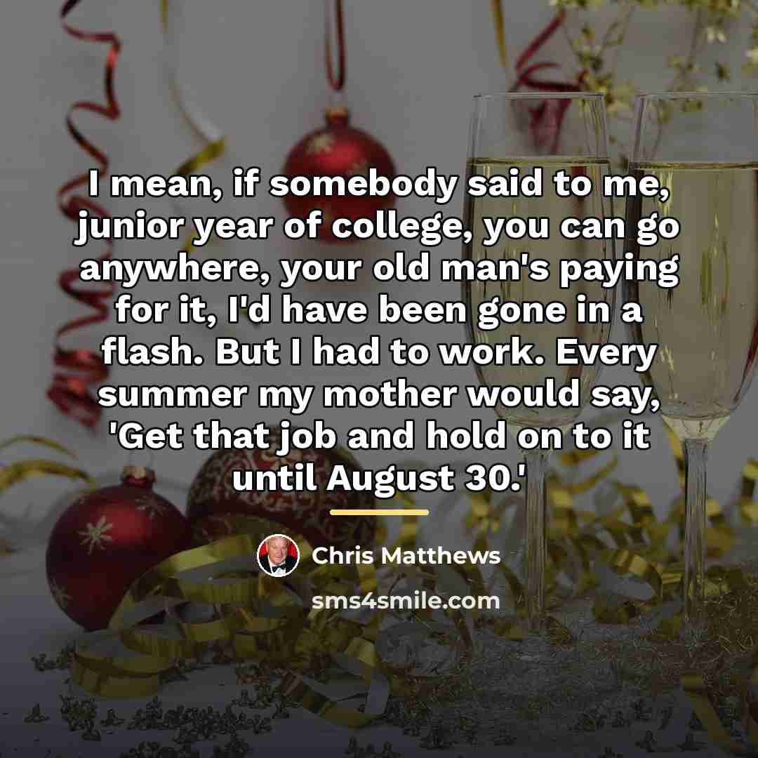 “I mean, if somebody said to me, junior year of…” quote by Chris Matthews