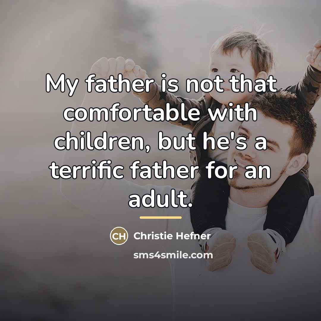 “My father is not that comfortable with children, but he's…” quote by Christie Hefner