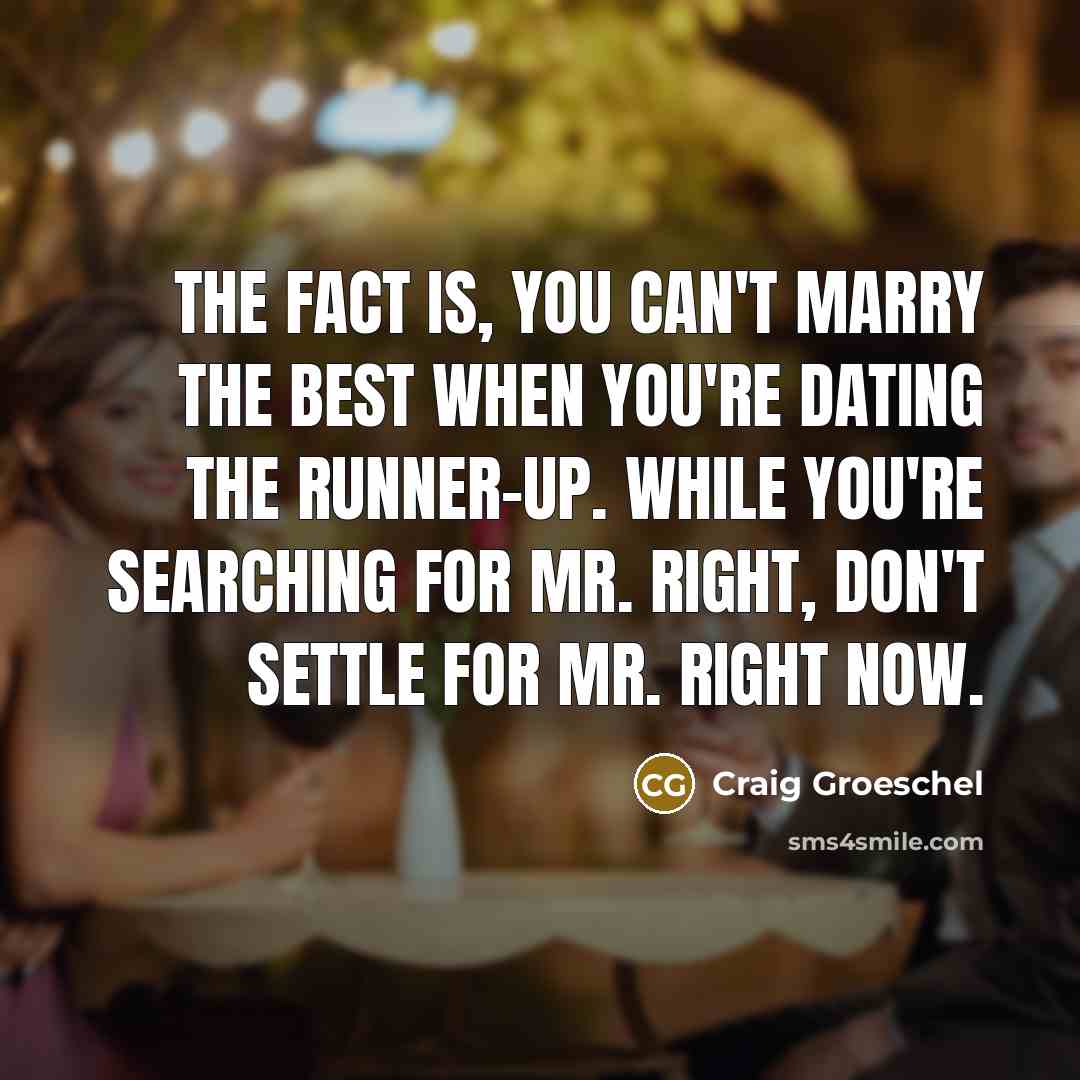 “The fact is, you can't marry the best when you're…” quote by Craig Groeschel