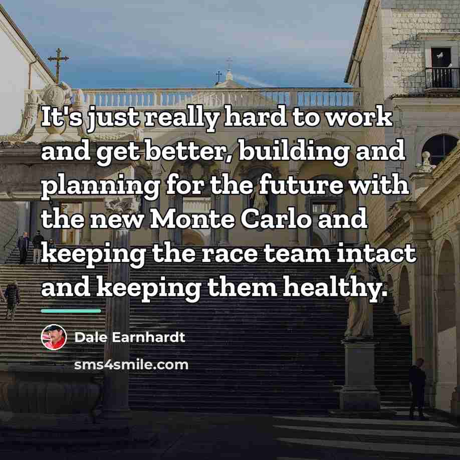 “It's just really hard to work and get better, building…” quote by Dale Earnhardt