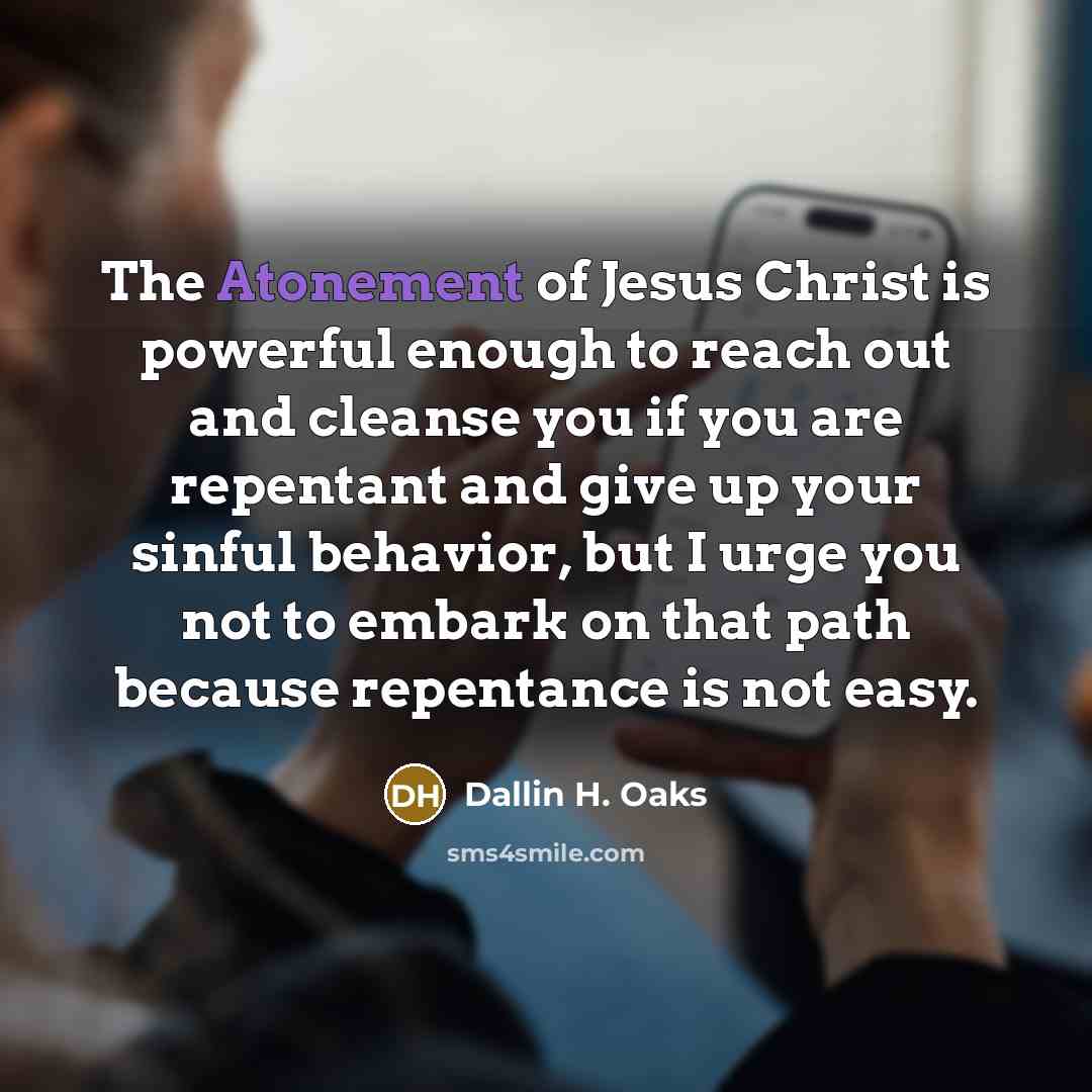 “The Atonement of Jesus Christ is powerful enough to reach…” quote by Dallin H. Oaks