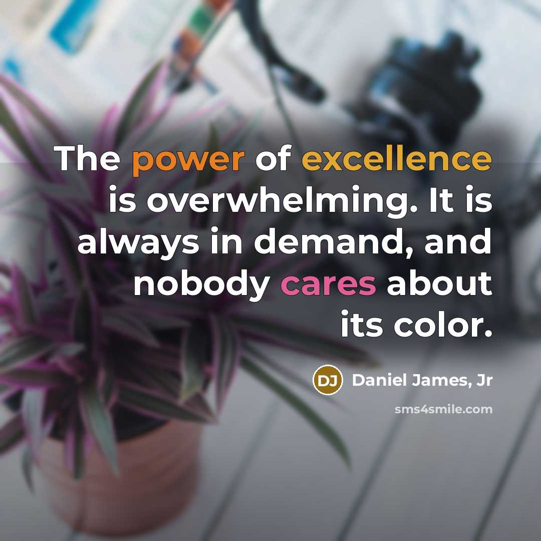 “The power of excellence is overwhelming. It is always in…” quote by Daniel James, Jr