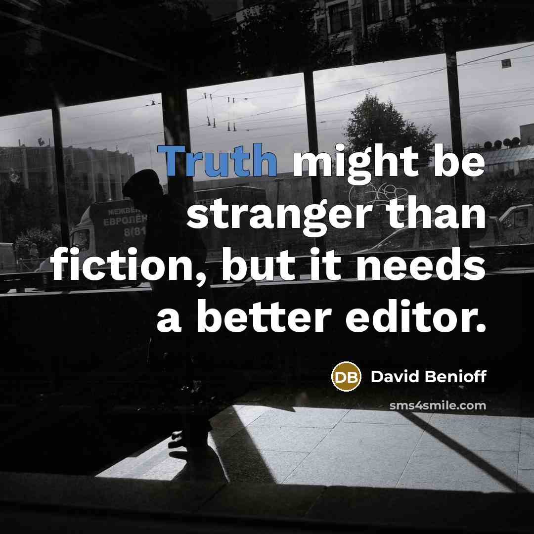 “Truth might be stranger than fiction, but it needs a…” quote by David Benioff