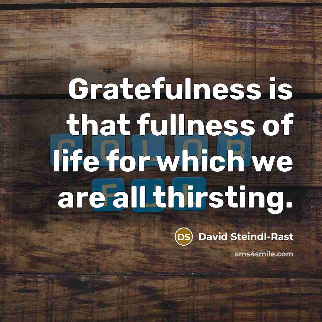 “Gratefulness is that fullness of life for which we are…” quote by David Steindl-Rast