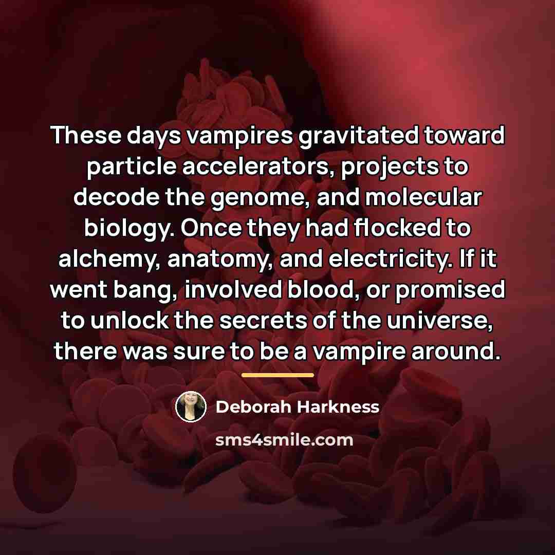 “These days vampires gravitated toward particle accelerators, projects to decode…” quote by Deborah Harkness