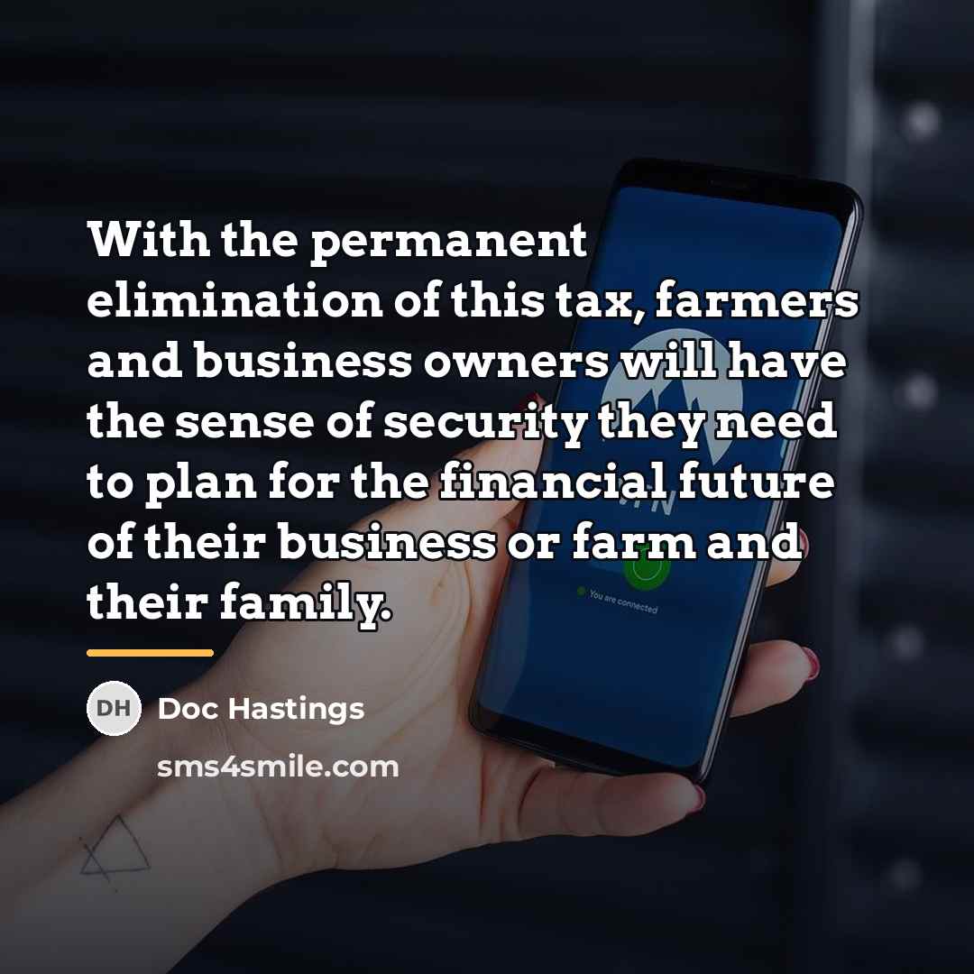 “With the permanent elimination of this tax, farmers and business…” quote by Doc Hastings