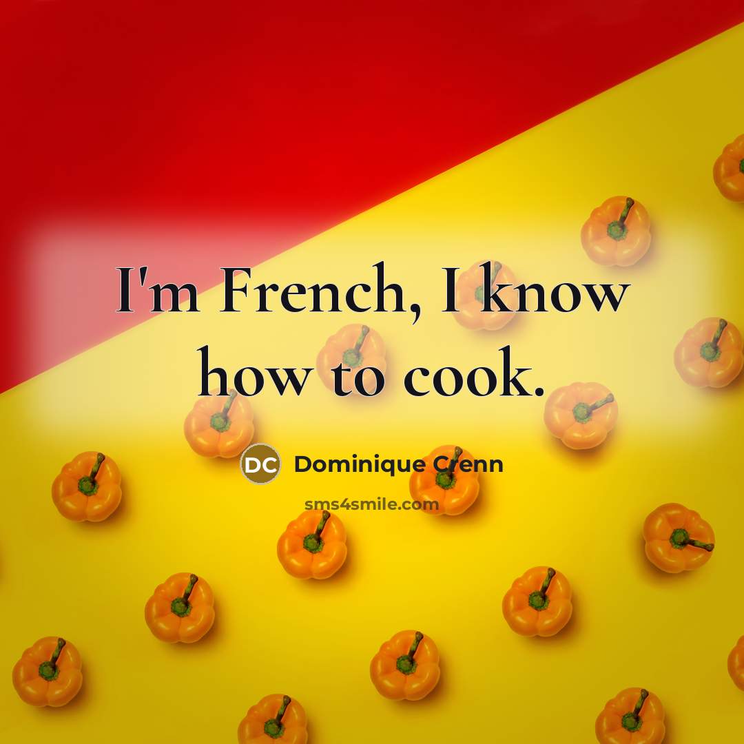 “I'm French, I know how to cook.…” quote by Dominique Crenn